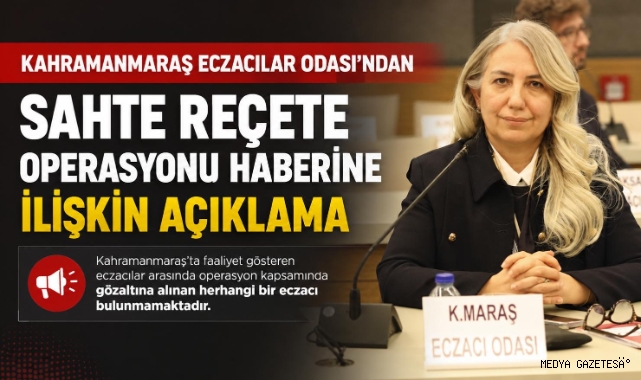 Kahramanmaraş Eczacılar Odası’ndan Sahte Reçete Operasyonu Haberine İlişkin Açıklama