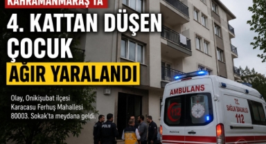 Kahramanmaraş’ta 4. Kattan Düşen Çocuk Ağır Yaralandı