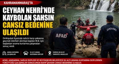 Kahramanmaraş’ta Ceyhan Nehri’nde kaybolmuştu cesedine ulaşıldı