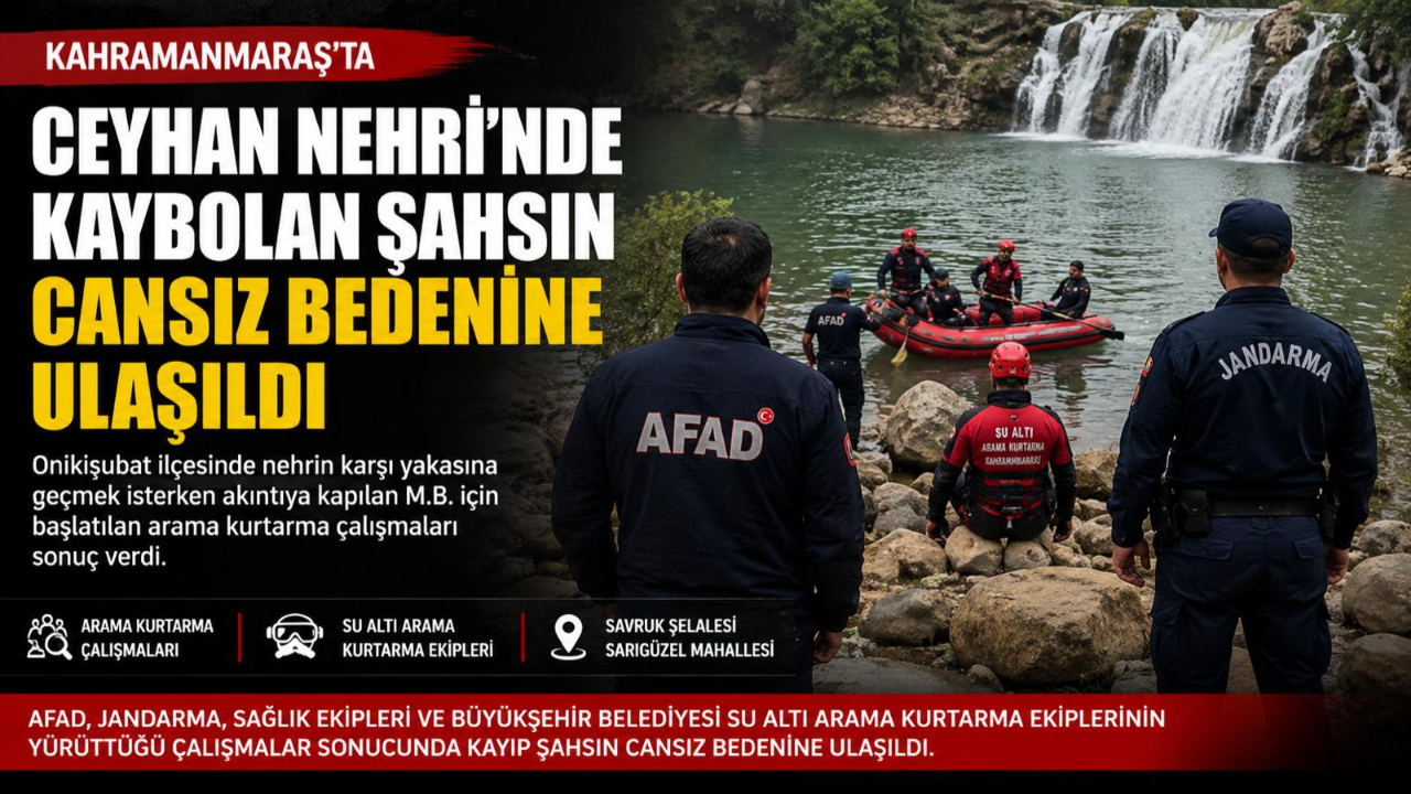 Kahramanmaraş’ta Ceyhan Nehri’nde kaybolmuştu cesedine ulaşıldı