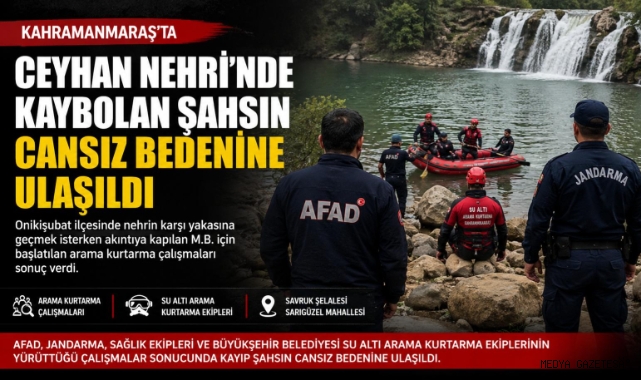 Kahramanmaraş’ta Ceyhan Nehri’nde kaybolmuştu cesedine ulaşıldı