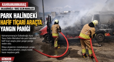 Kahramanmaraş’ta çıkan yangın araç demir yığınına döndü