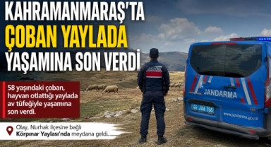 Kahramanmaraş’ta Çoban Yaylada Ölü Bulundu