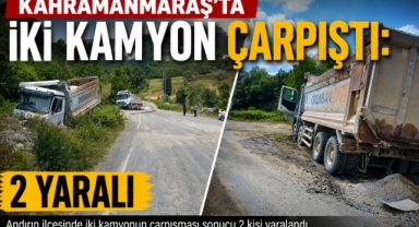 Kahramanmaraş’ta iki kamyon çarpıştı: 2 yaralı