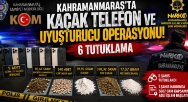 -Kahramanmaraş’ta Kaçak Telefon ve Uyuşturucu Operasyonu: 6 Tutuklama