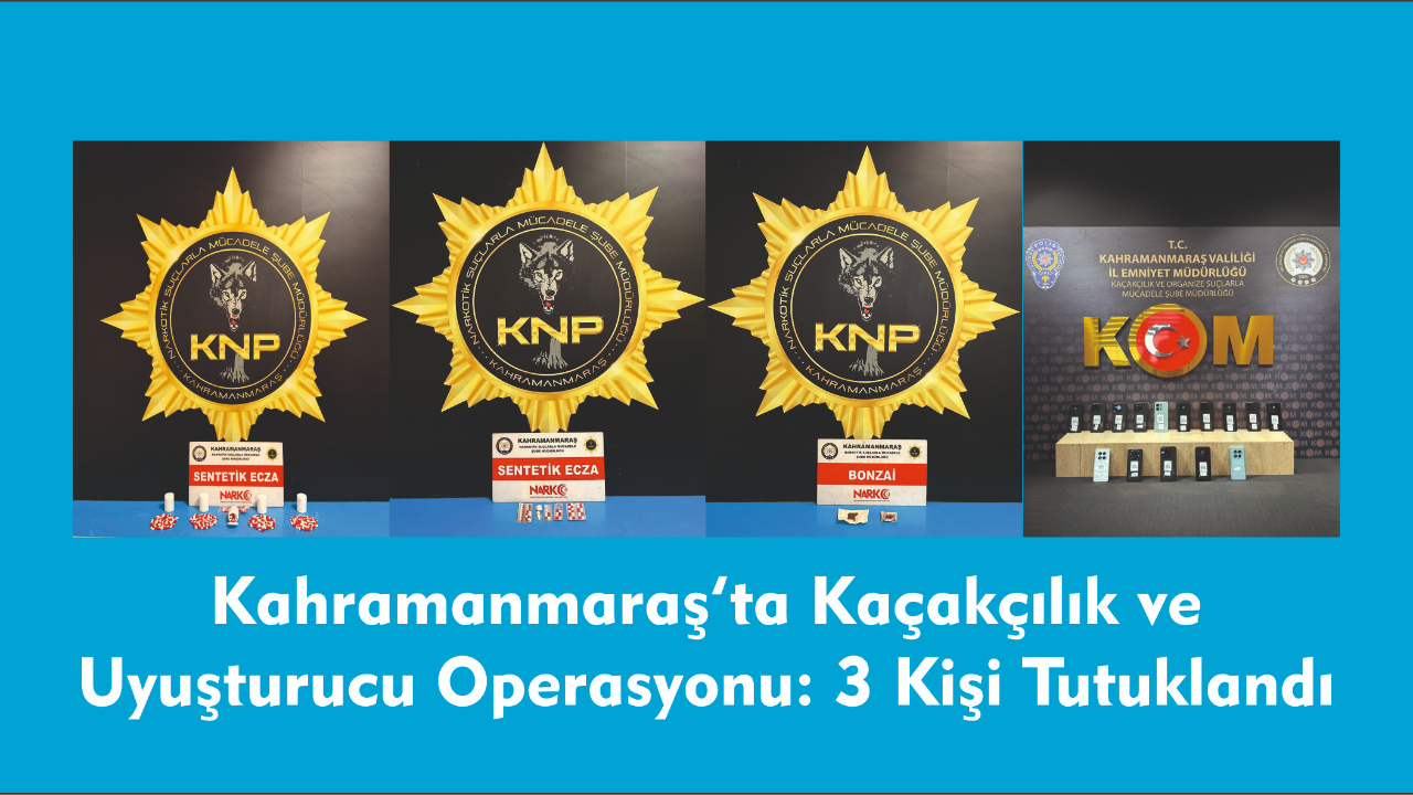 -Kahramanmaraş’ta Kaçakçılık ve Uyuşturucu Operasyonu: 3 Kişi Tutuklandı
