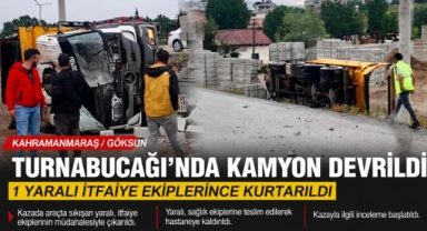 Kahramanmaraş’ta Kamyon Devrildi: 1 Kişi Yaralandı