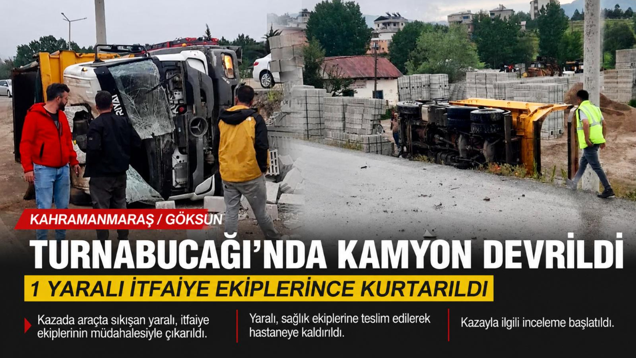 Kahramanmaraş’ta Kamyon Devrildi: 1 Kişi Yaralandı