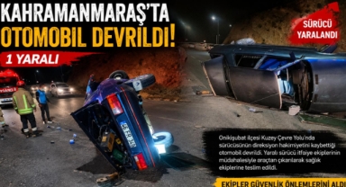 Kahramanmaraş’ta Otomobil Devrildi: 1 Yaralı
