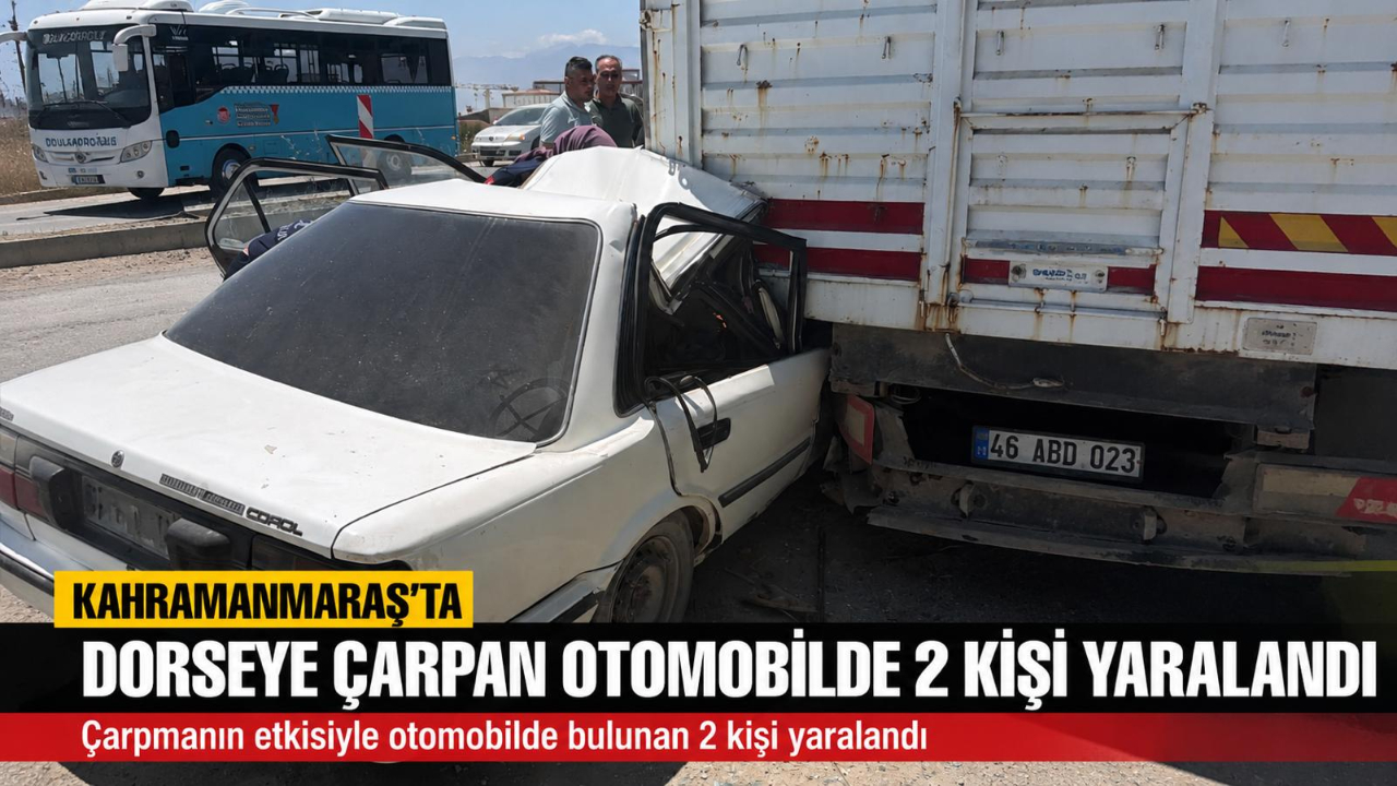 -Kahramanmaraş’ta otomobil dorseye ok gibi saplandı