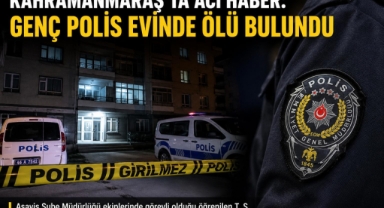 -Kahramanmaraş’ta Polis Memuru Evinde Ölü Bulundu