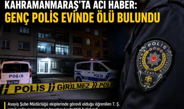 -Kahramanmaraş’ta Polis Memuru Evinde Ölü Bulundu