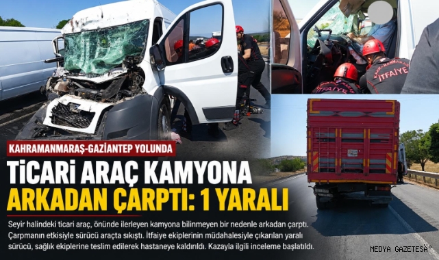 Kahramanmaraş’ta Ticari Araç Kamyona Arkadan Çarptı: 1 Yaralı