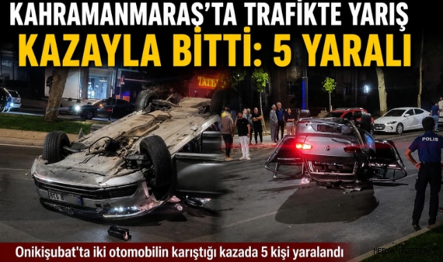 -Kahramanmaraş’ta Trafikte Yarış İddiası Kazayla Sonuçlandı: 5 Yaralı