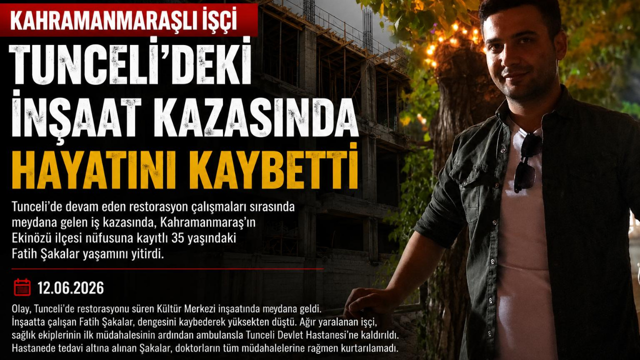 Kahramanmaraşlı İşçi Tunceli’deki İnşaat Kazasında Hayatını Kaybetti