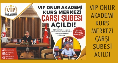 VIP ONUR AKADEMİ KURS MERKEZİ ÇARŞI ŞUBESİ AÇILDI