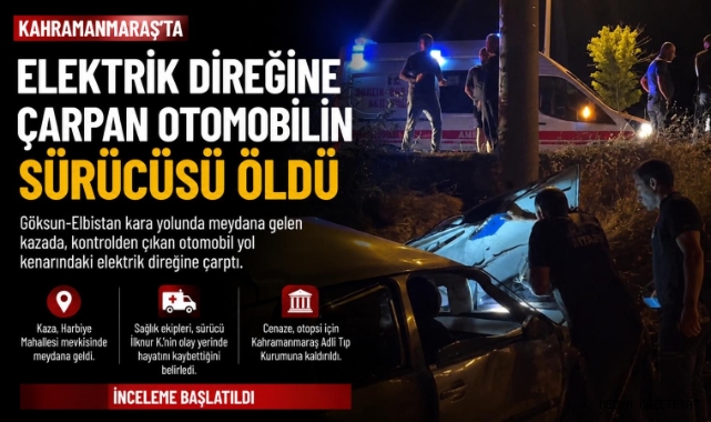 -Göksun’da elektrik direğine çarpan otomobilin sürücüsü hayatını kaybetti