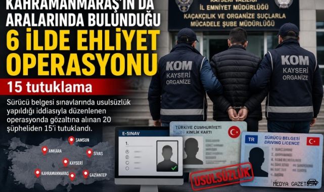 Kahramanmaraş’ta Ehliyet Operasyonu: 15 Tutuklama