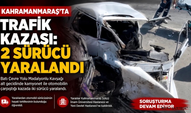 Kahramanmaraş’ta kamyonet ile otomobil çapıştı: 2 yaralı