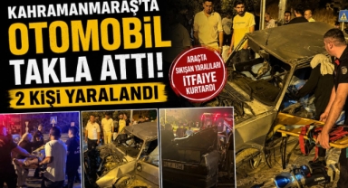 Kahramanmaraş’ta Otomobil Takla Attı: 2 Yaralı