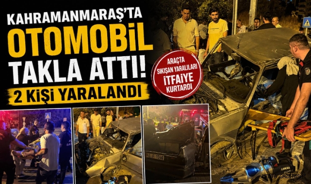 Kahramanmaraş’ta Otomobil Takla Attı: 2 Yaralı