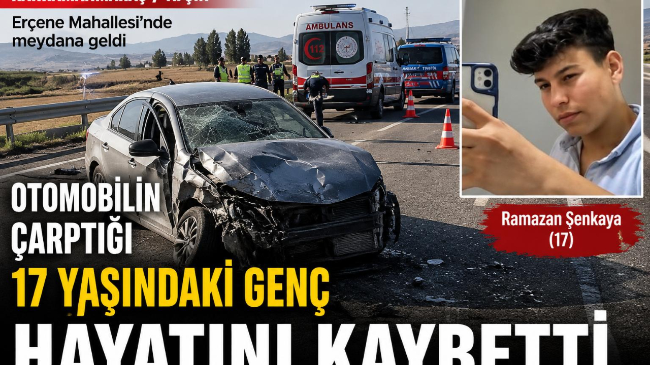 Kahramanmaraş’ta Otomobilin Çarptığı 17 Yaşındaki Genç Hayatını Kaybetti