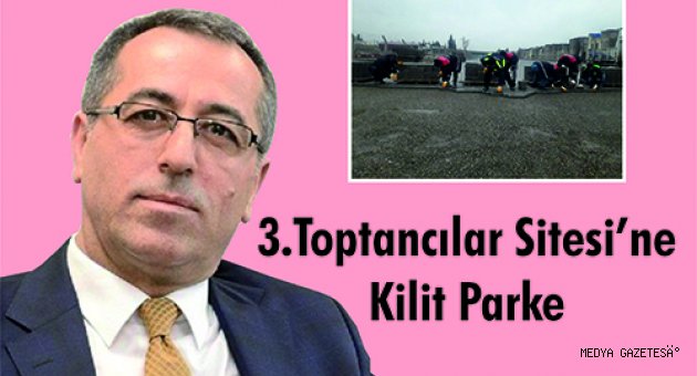 3.Toptancılar Sitesi’ne Kilit Parke