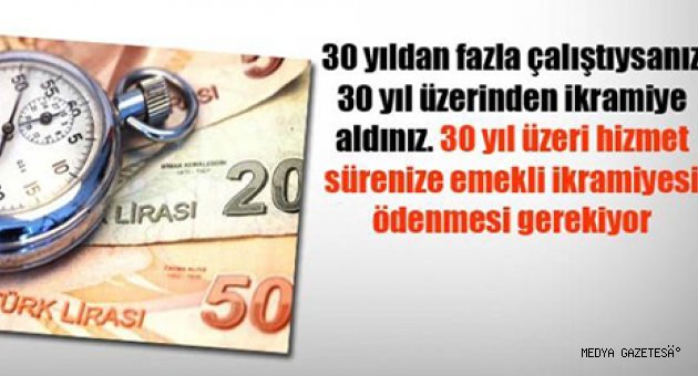 30 YIL ÜZERİ HİZMET SÜRELERİNE EMEKLİ İKRAMİYESİ
