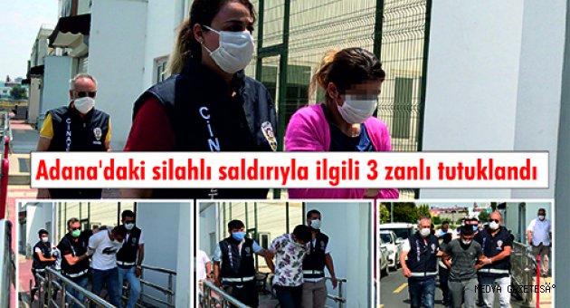 Adana'daki silahlı saldırıyla ilgili 3 zanlı tutuklandı