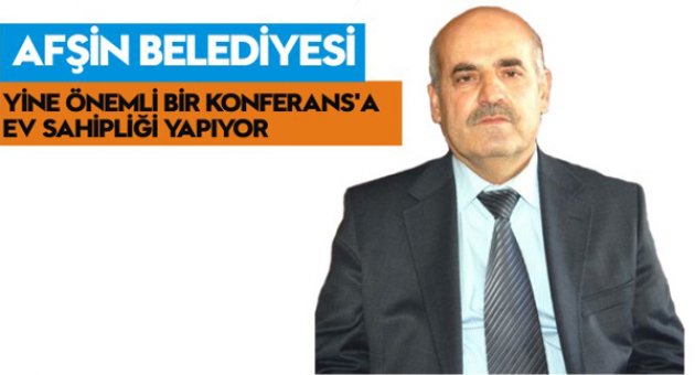 AFŞİN ÖNEMLİ BİR KONFERANS'A EV SAHİPLİĞİ YAPIYOR