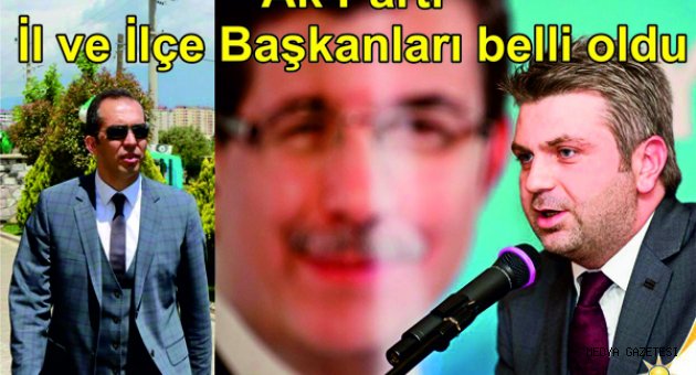AK Parti İl ve İlçe Başkanı Ahmet Özdemir ve Fırat Görgel oldu