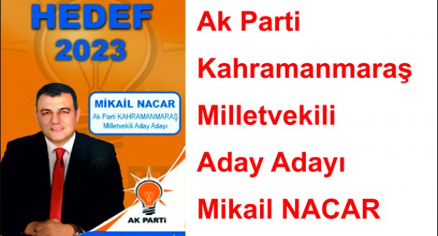 Ak Parti Kahramanmaraş Milletvekili Aday Adayı Mikail NACAR