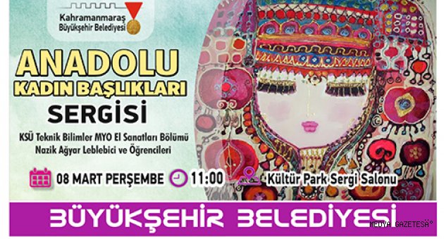 ANADOLU KADIN BAŞLIKLARI SERGİSİ