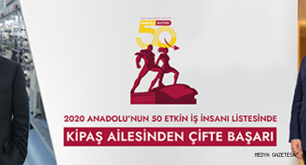 ANADOLU'NUN EN ETKİN 50 İŞ İNSANI ARAŞTIRMASINDA KİPAŞ HOLDİNG'TEN 2 İSİM LİSTEDE