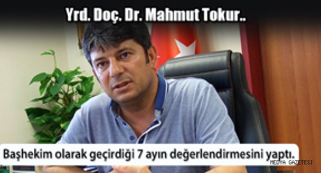 BAŞHEKİM MAHMUT TOKUR 7 AYDA NELER YAPTI?