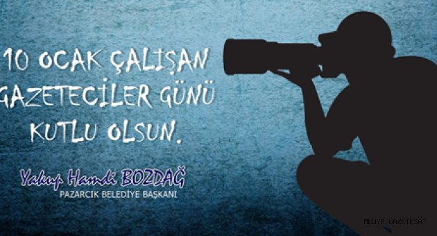BAŞKAN BOZDAĞ'DAN 10 OCAK ÇALIŞAN GAZETECİLER GÜNÜ MESAJI