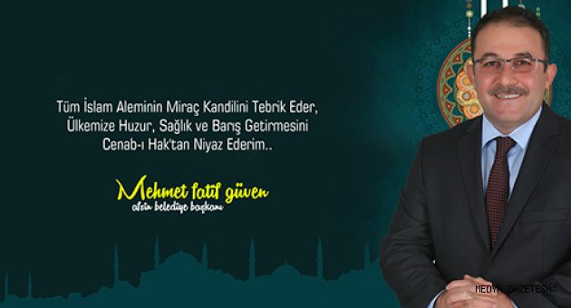 BAŞKAN GÜVEN’DEN MİRAÇ KANDİLİ MESAJI…