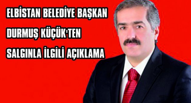 BAŞKAN KÜÇÜK’TEN SALGINLA İLGİLİ AÇIKLAMA