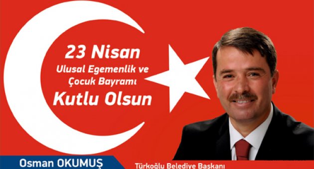 BAŞKAN 'OKUMUŞ'DAN' 23 NİSAN MESAJI