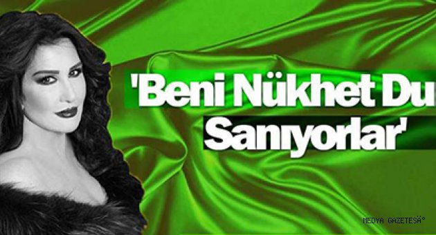 “BENİ NÜKHET DURU SANIYORLAR”