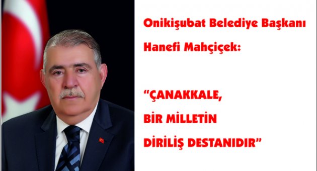“ÇANAKKALE, BİR MİLLETİN DİRİLİŞ DESTANIDIR”