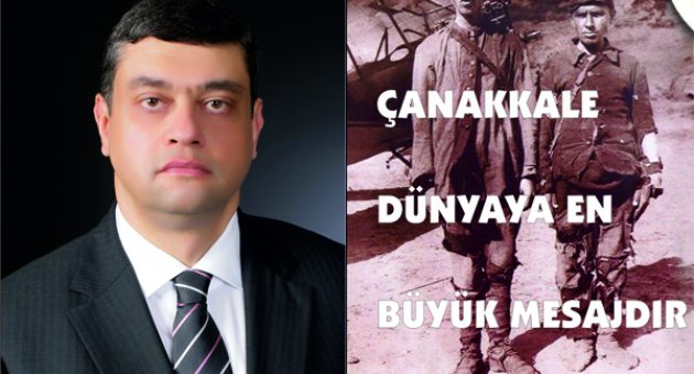 Çanakkale dünyaya en büyük mesajdır