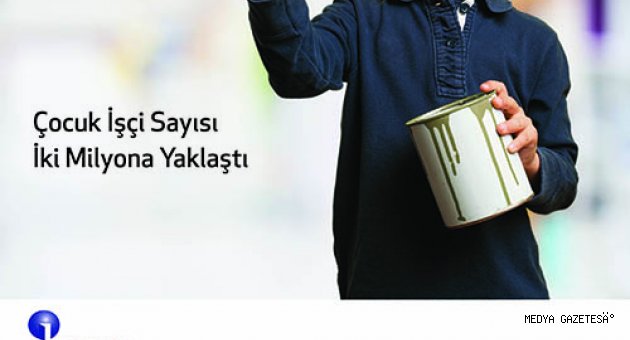 ÇOCUK İŞÇİ SAYISI 2 MİLYONA YAKLAŞTI