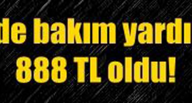 Evde bakım yardımı 888 TL oldu Evde Bakım yardımı