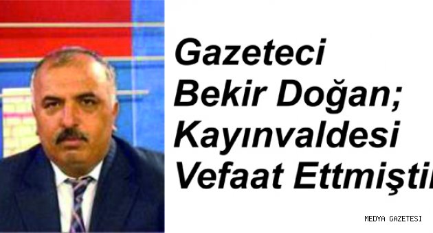Gazeteci Bekir Doğan; Kayınvaldesi Vefaat Ettmiştir