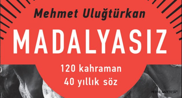 Gerçek bir kahramanın romanı: Madalyasız