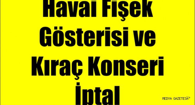 Havai Fişek Gösterisi ve Kıraç Konseri İptal