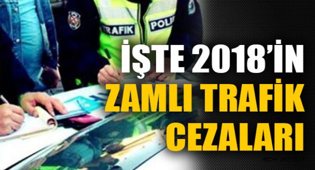 İşte 2018'in zamlı trafik cezaları