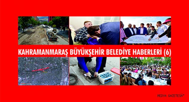 KAHRAMANMARAŞ BÜYÜKŞEHİR BELEDİYE HABERLERİ (6)