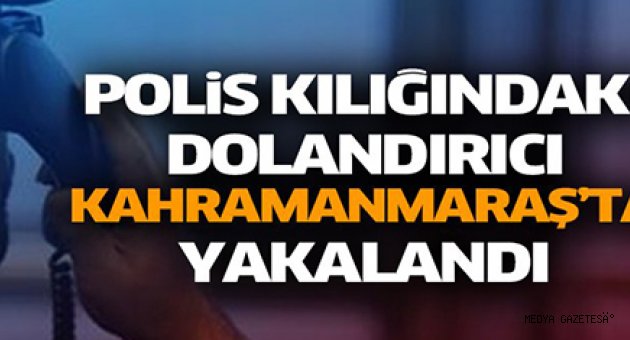 Kahramanmaraş'ta dolandırıcılık zanlısı yakalandı